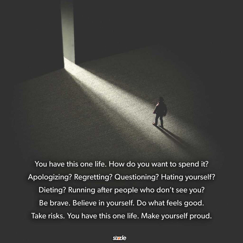 You have this one life. How do you want to spend&nbsp;it?