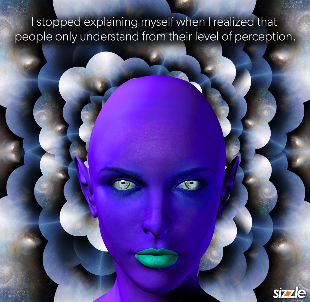 I stopped explaining myself when I realized that people only understand from their level of&nbsp;perception.