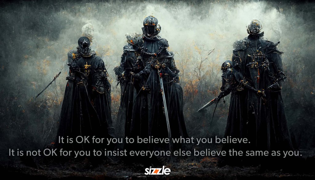 It is OK for you to believe what you believe. It is not OK for you to insist everyone else believe the same as&nbsp;you.