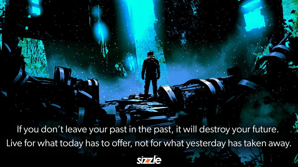 If you don’t leave your past in the past it will destroy your future. Live for what today has to offer, not for what yesterday has taken&nbsp;away.