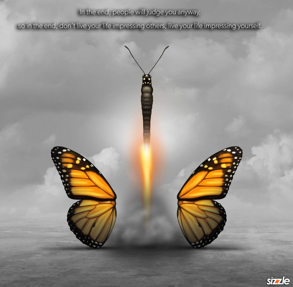 In the end, people will judge you anyway, so in the end, don’t live your life impressing others, live your life impressing&nbsp;yourself.