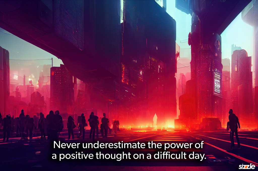 Never underestimate the power of a positive thought on a difficult&nbsp;day.