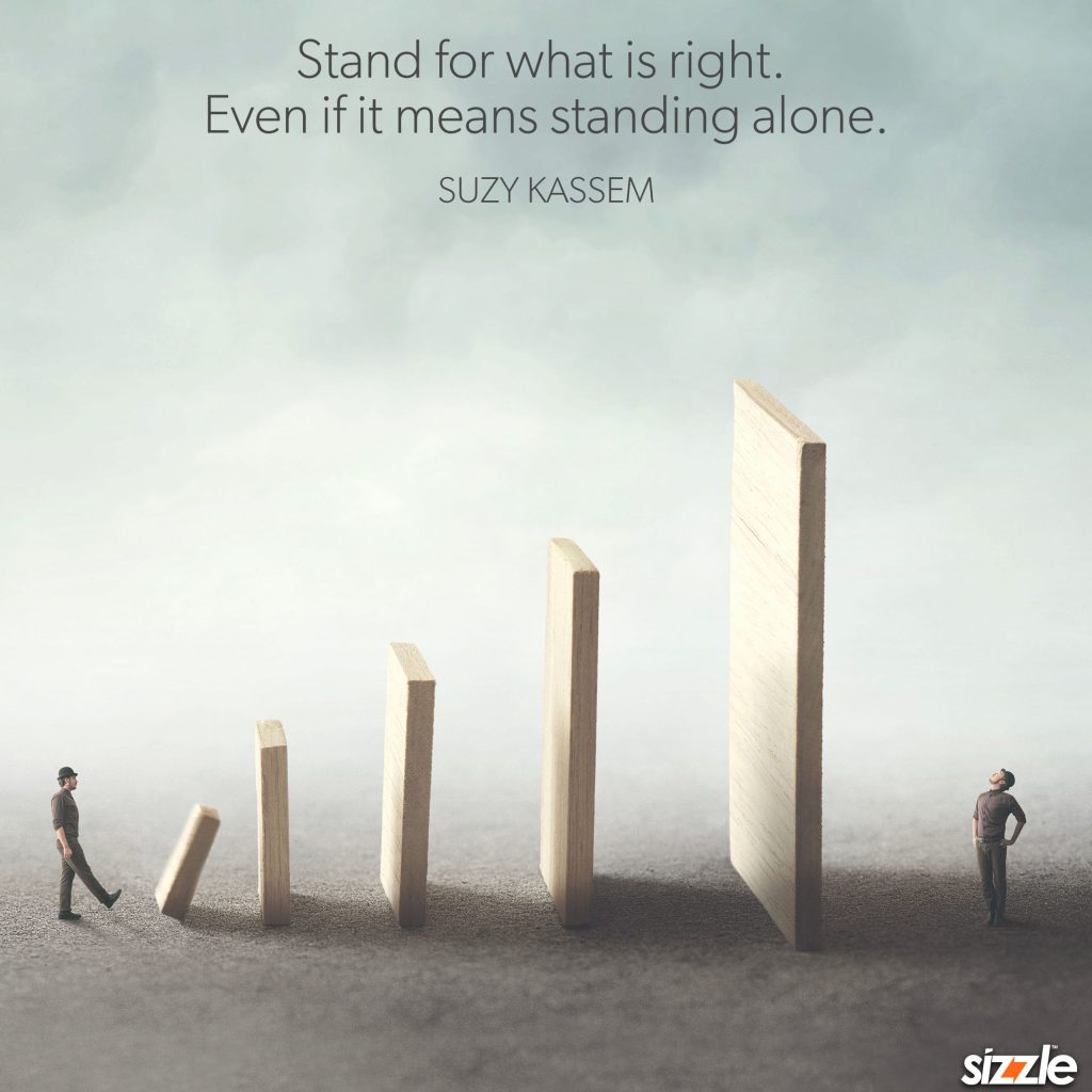 Stand For What Is Right. Even If It Means Standing Alone.