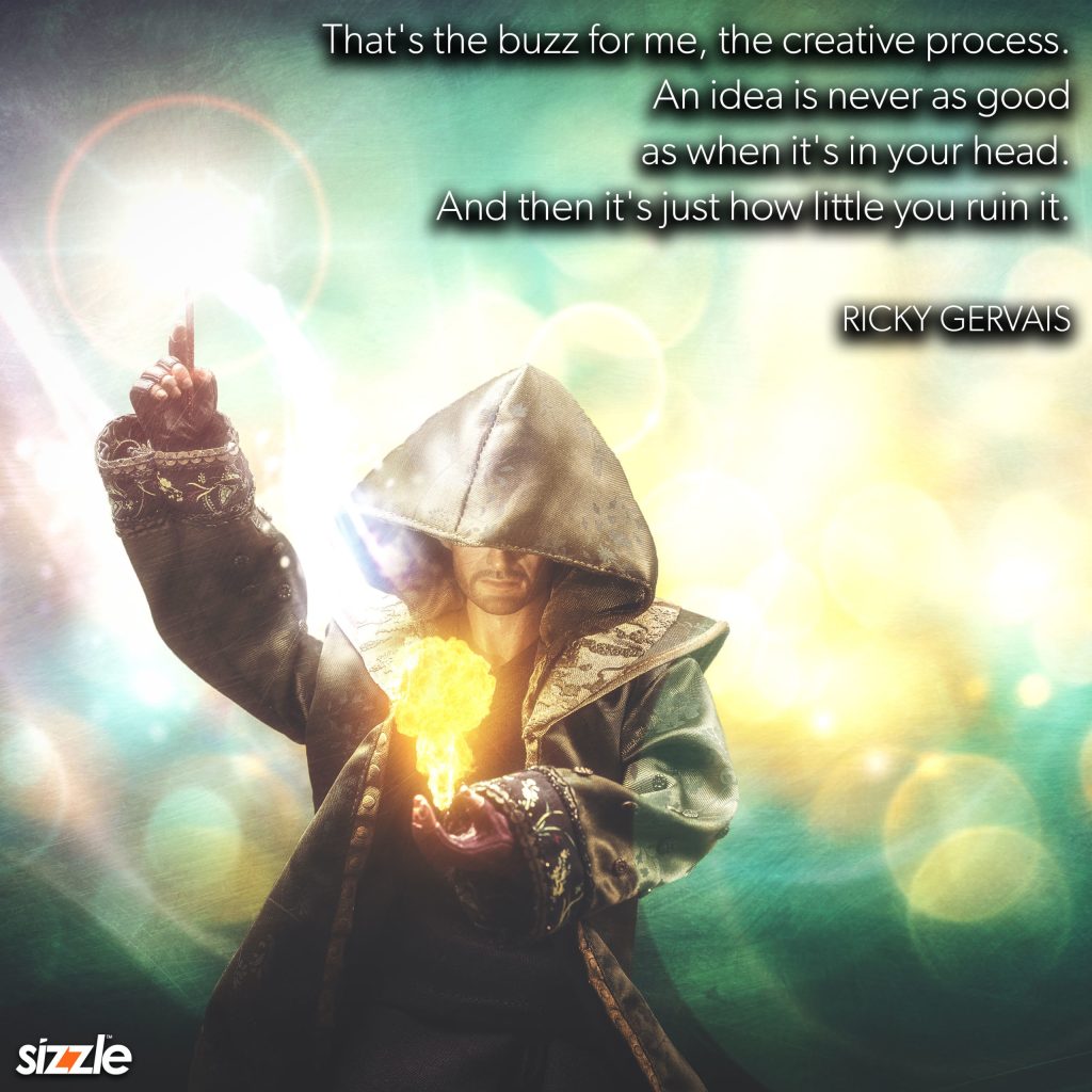 That’s the buzz for me, the creative process. An idea is never as good as when it’s in your head. And then it’s just how little you ruin&nbsp;it.