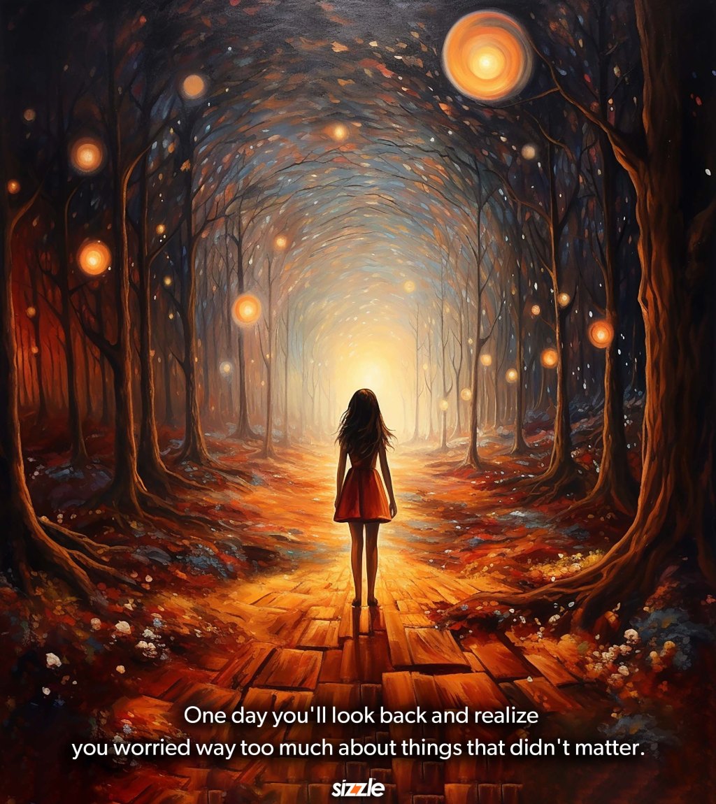 One day you’ll look back and realize you worried way too much about things that didn’t&nbsp;matter.