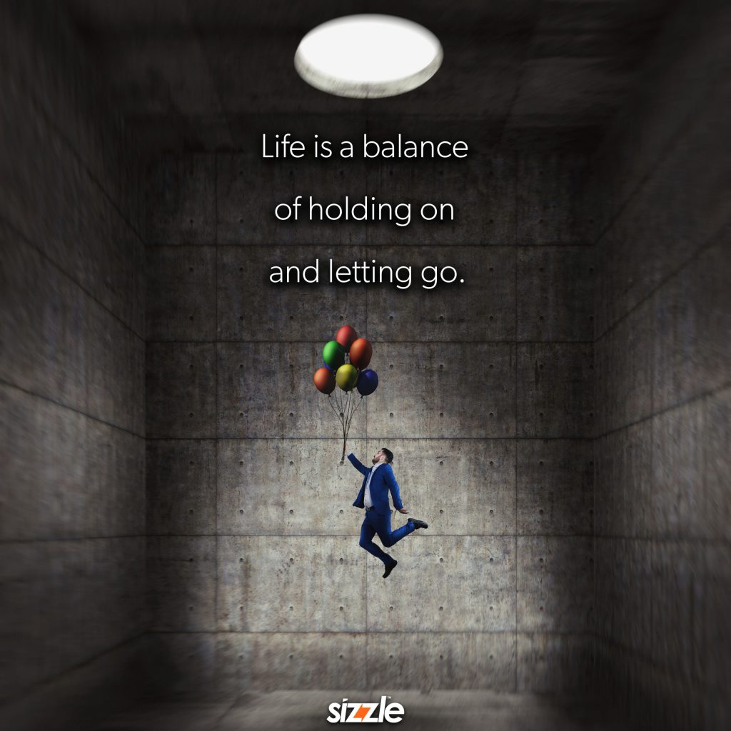 Life is a balance of holding on and letting&nbsp;go.