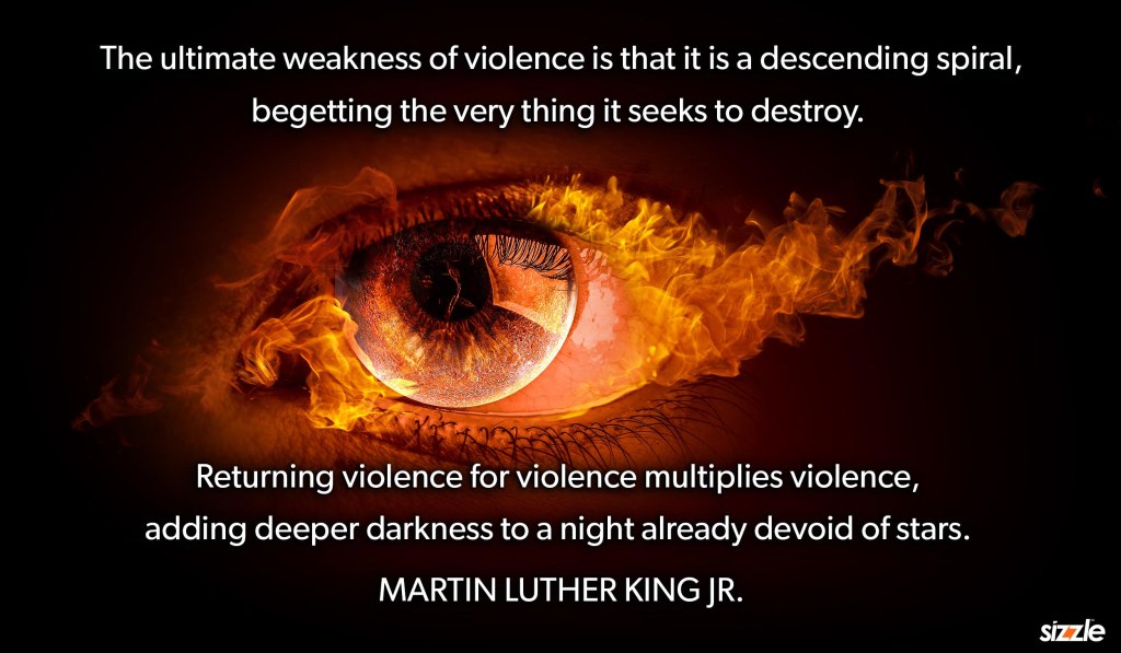 The ultimate weakness of violence is that it is a descending spiral, begetting the very thing it seeks to destroy. Returning violence for violence multiplies violence, adding deeper darkness to a night already devoid of&nbsp;stars.