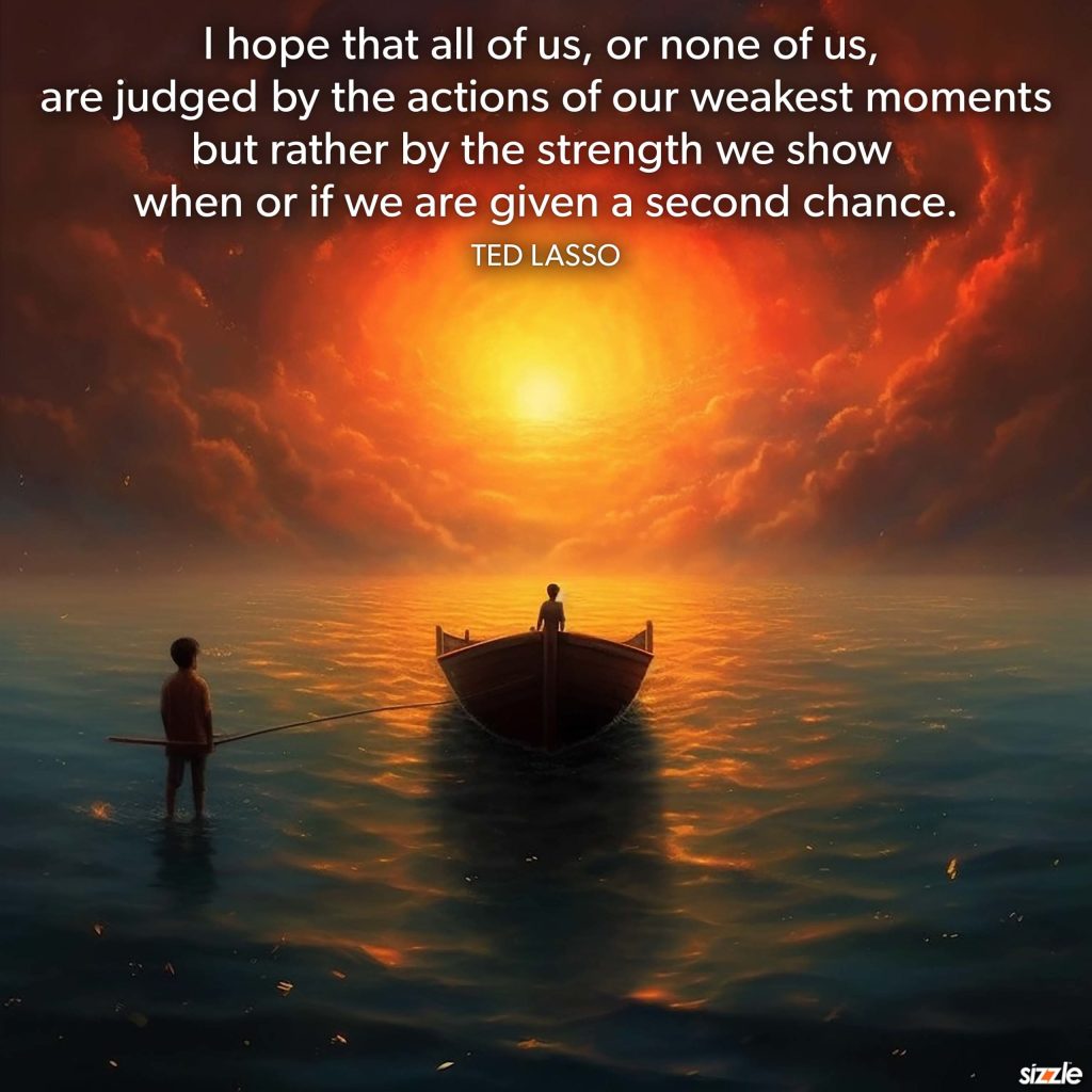 I hope that all of us, or none of us are judged by the actions of our weakest moments but rather by the strength we show when or if we are given a second chance.
