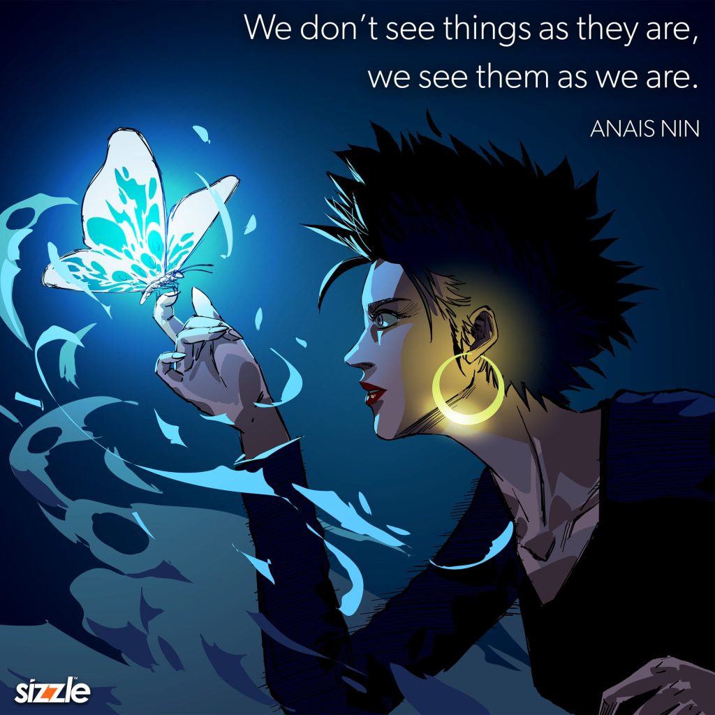 We don’t see things as they are, we see them as we&nbsp;are.