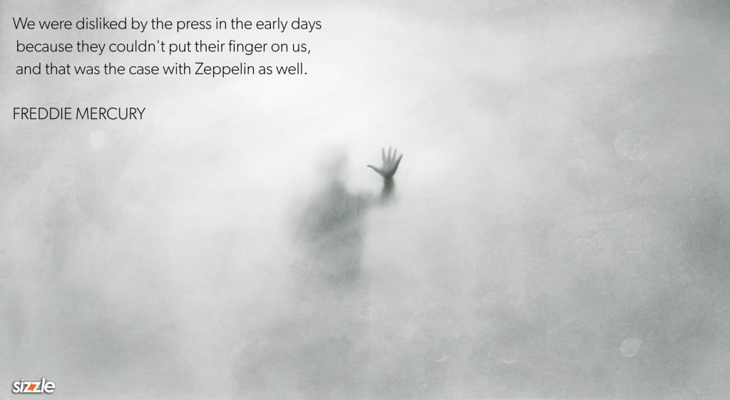 We were disliked by the press in the early days because they couldn’t put their finger on us, and that was the case with Zeppelin as&nbsp;well.