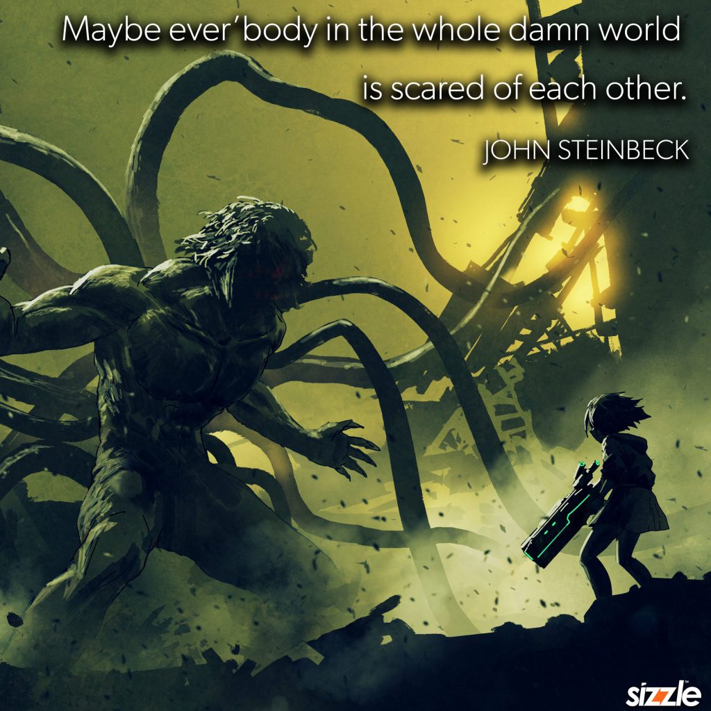 Maybe ever’body in the whole damn world is scared of each&nbsp;other.