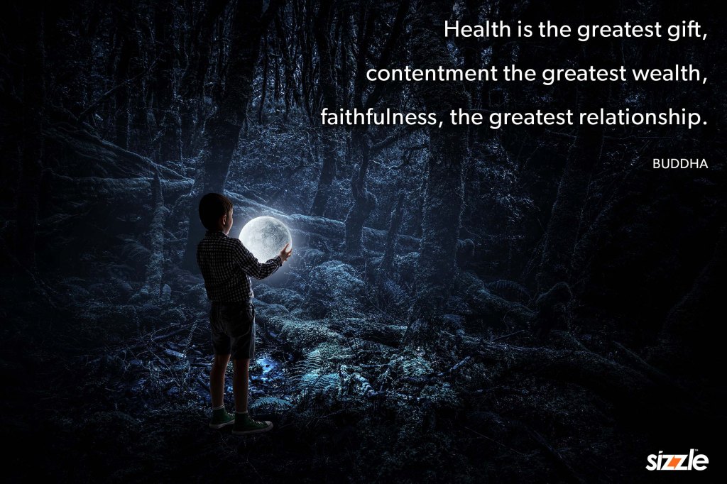 Health is the greatest gift, contentment the greatest wealth, faithfulness, the greatest&nbsp;relationship.