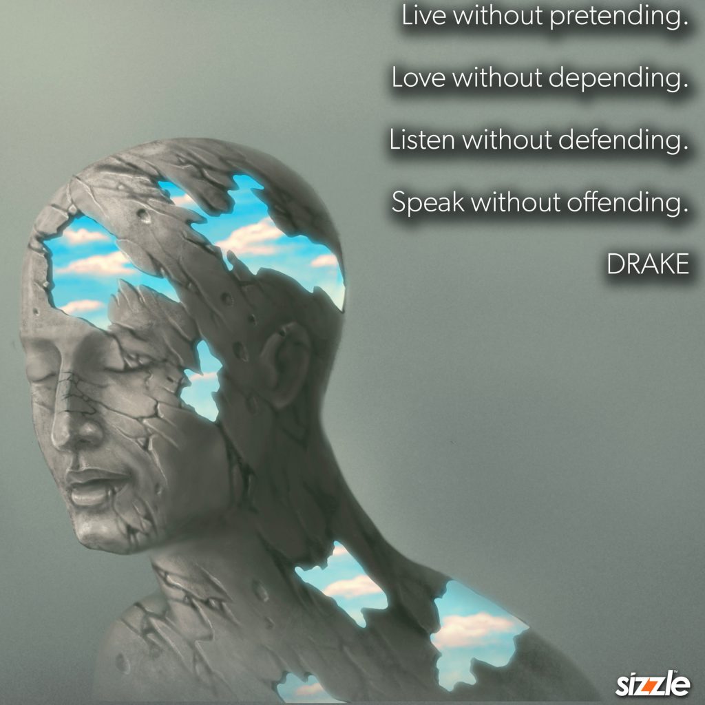 Live without pretending. Love without depending. Listen without defending. Speak without&nbsp;offending.