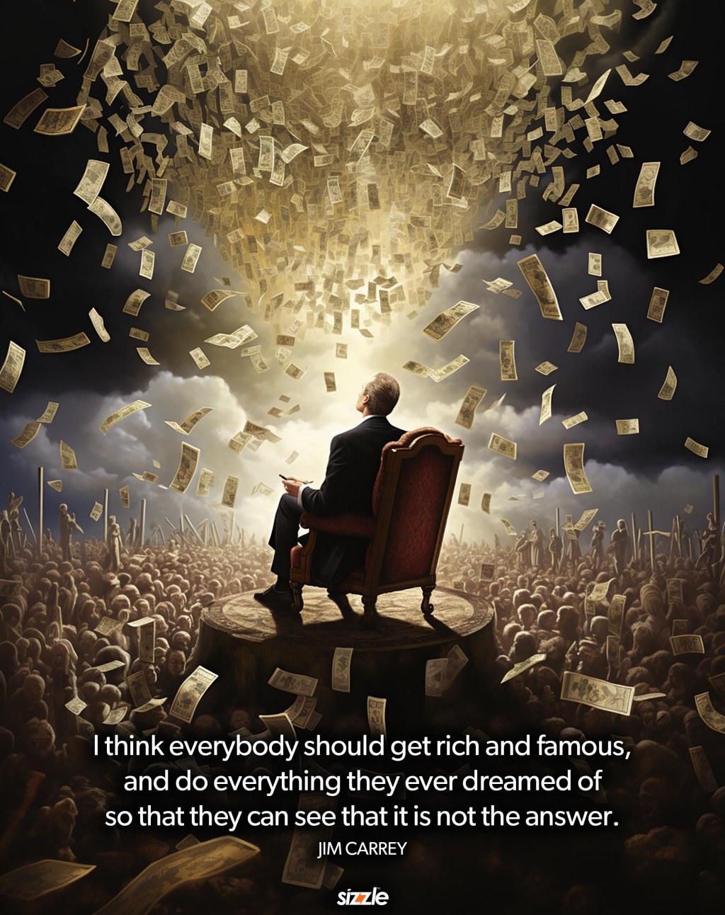 I think everybody should get rich and famous, and do everything they ever dreamed of so that they can see that it is not the&nbsp;answer.