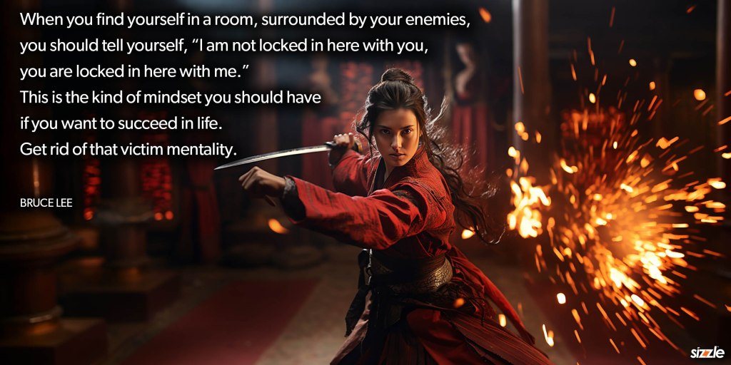 When you find yourself in a room, surrounded by your enemies, you should tell yourself, “I am not locked in here with you, you are locked in here with me.” This is the kind of mindset you should have if you want to succeed in life. Get rid of that victim&nbsp;mentality.