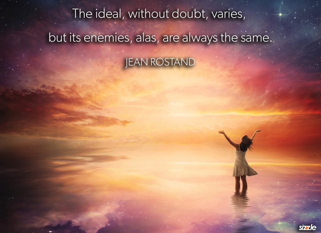 The ideal, without doubt, varies, but its enemies, alas, are always the same.