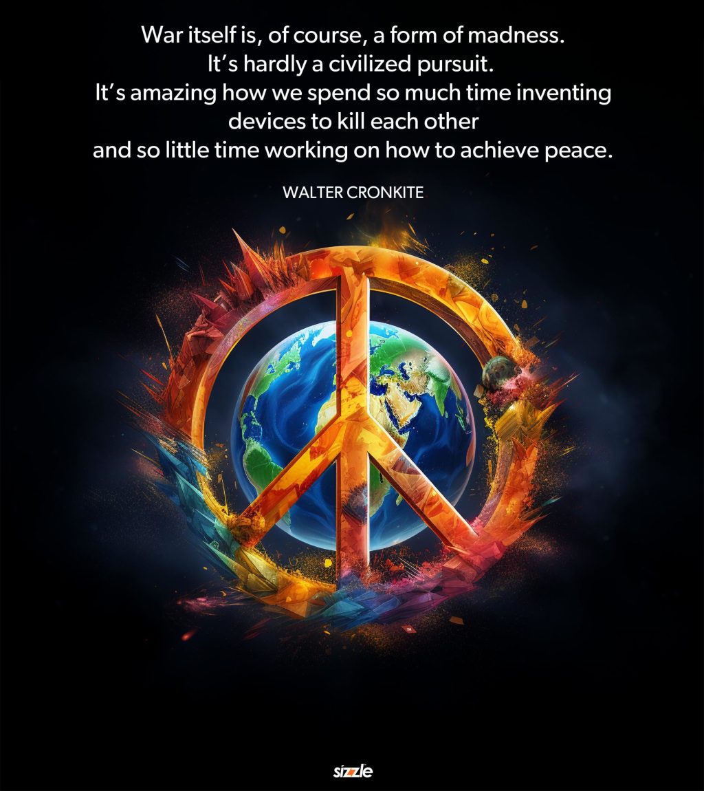 War itself is, of course, a form of madness. It’s hardly a civilized pursuit. It’s amazing how we spend so much time inventing devices to kill each other and so little time working on how to achieve peace.