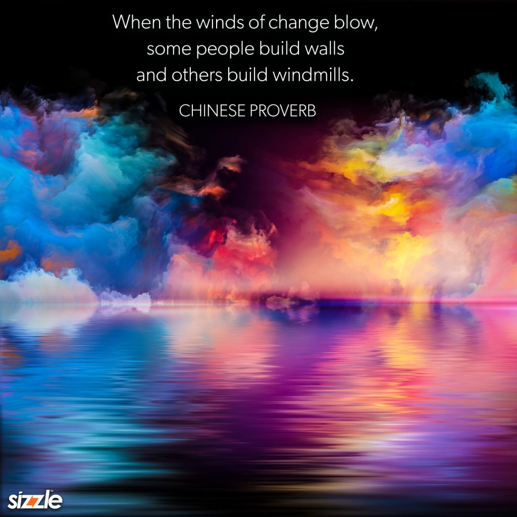 When the winds of change blow, some people build walls and others build&nbsp;windmills.