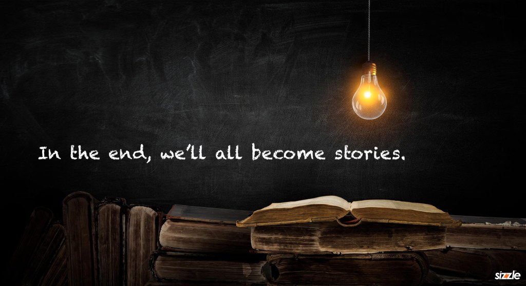 In the end, we’ll all become&nbsp;stories.
