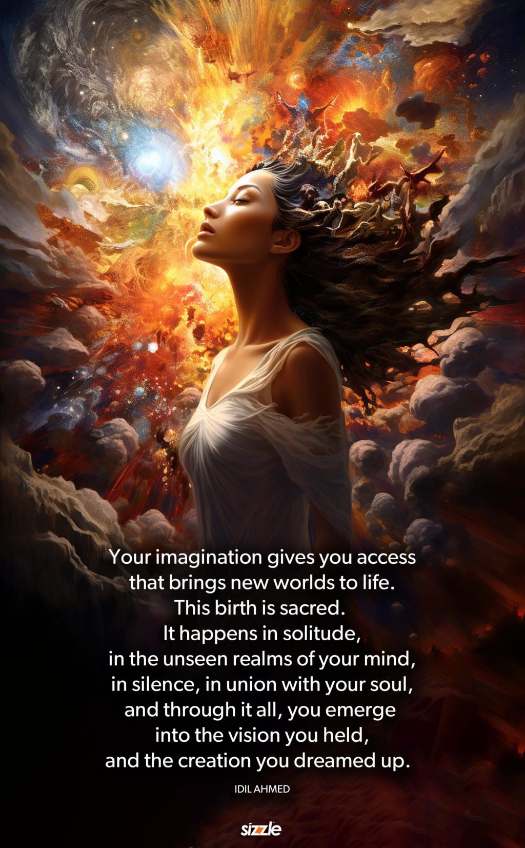 Your imagination gives you access that brings new worlds to life. This birth is sacred. It happens in solitude, in the unseen realms of your mind, in silence, in union with your soul, and through it all, you emerge into the vision you held, and the creation you dreamed&nbsp;up.