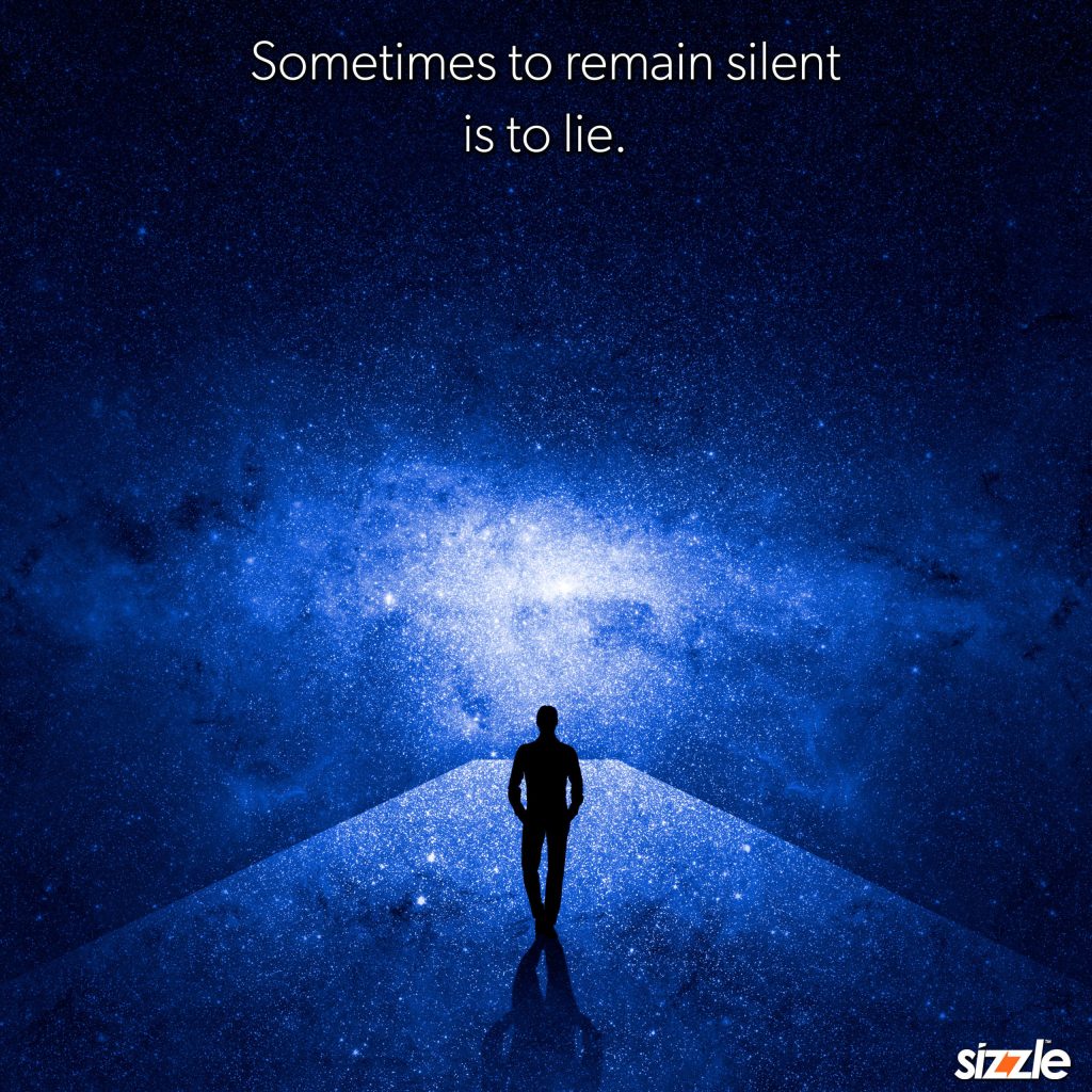 Sometimes to remain silent is to&nbsp;lie.