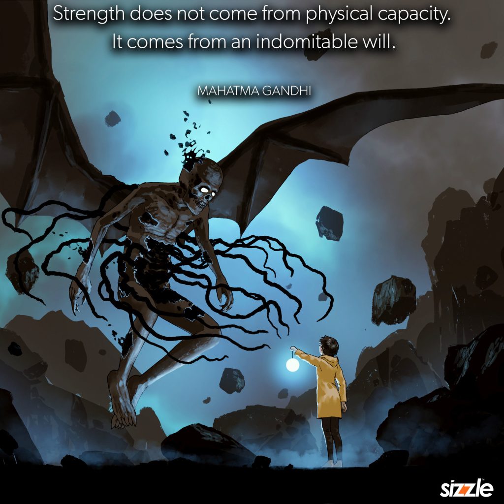 Strength does not come from physical capacity. It comes from an indomitable&nbsp;will.