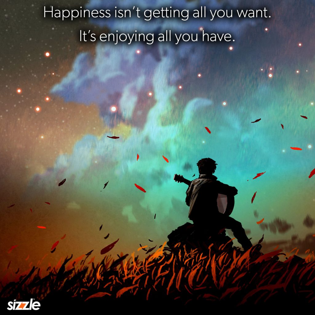 Happiness isn’t getting all you want. It’s enjoying all you&nbsp;have.