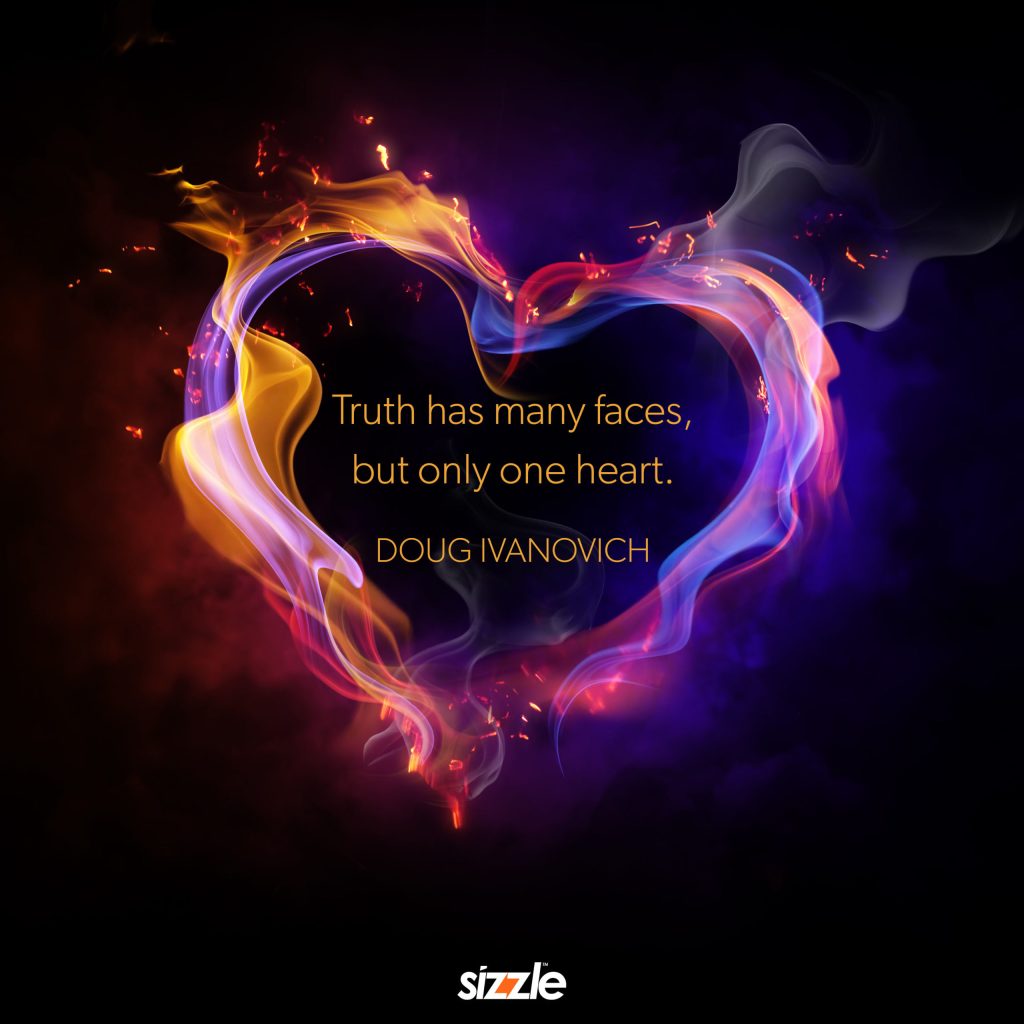 Truth has many faces but only one&nbsp;heart.