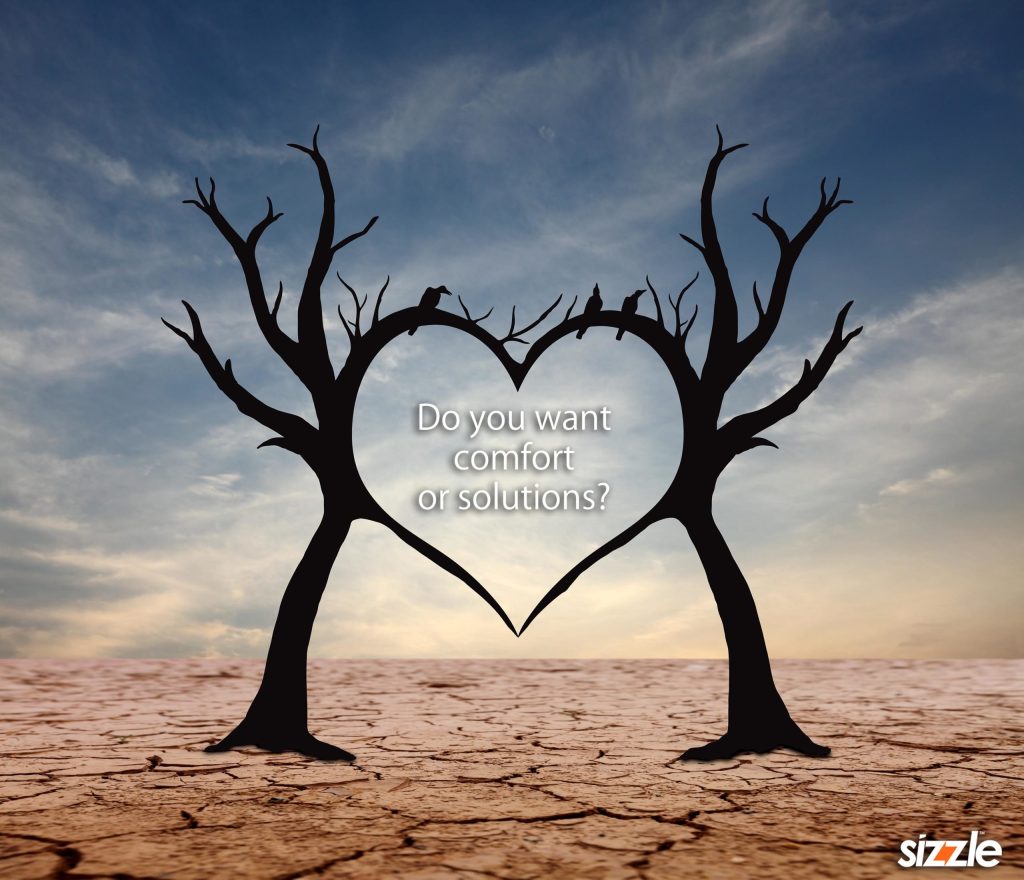 Do you want comfort or&nbsp;solutions?