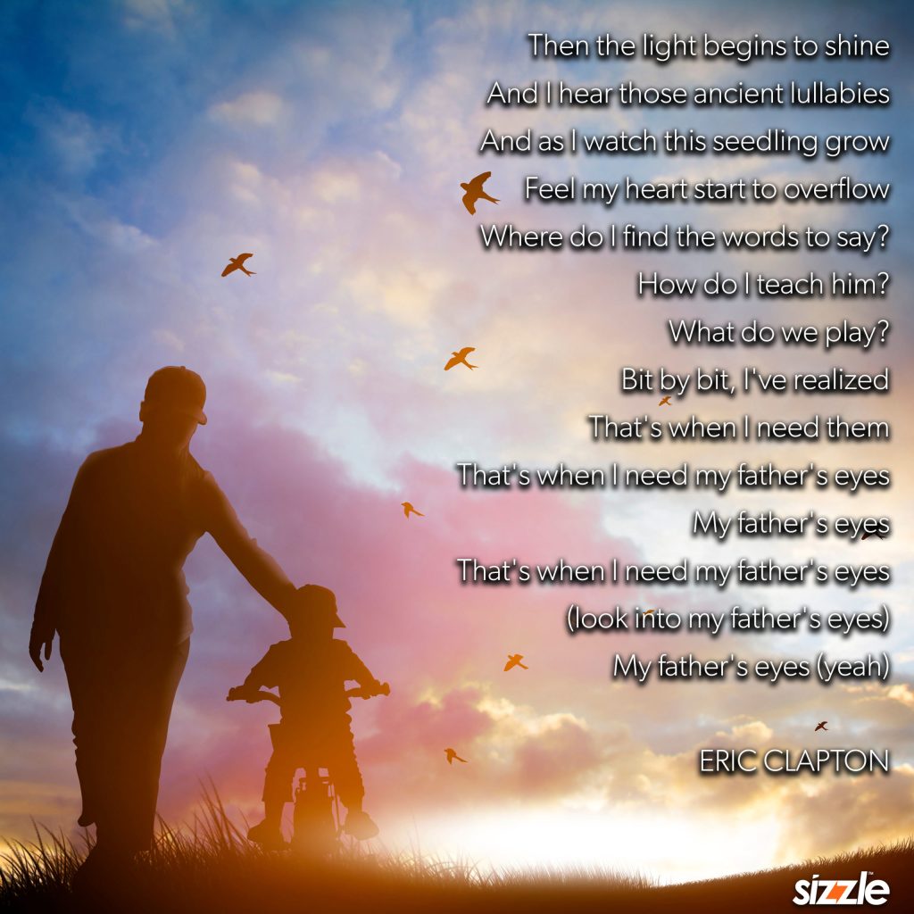 Bit by bit, I’ve realized That’s when I need them That’s when I need my father’s&nbsp;eyes.