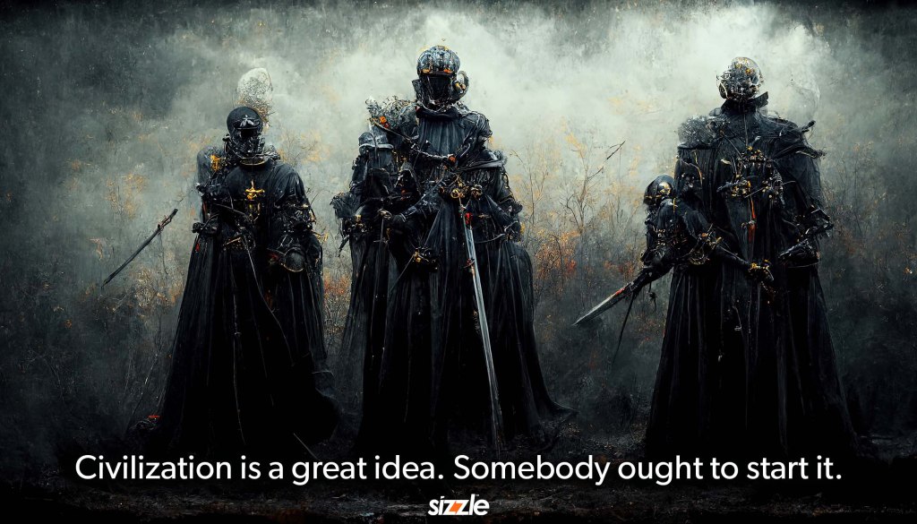Civilization is a great idea. Somebody ought to start&nbsp;it.