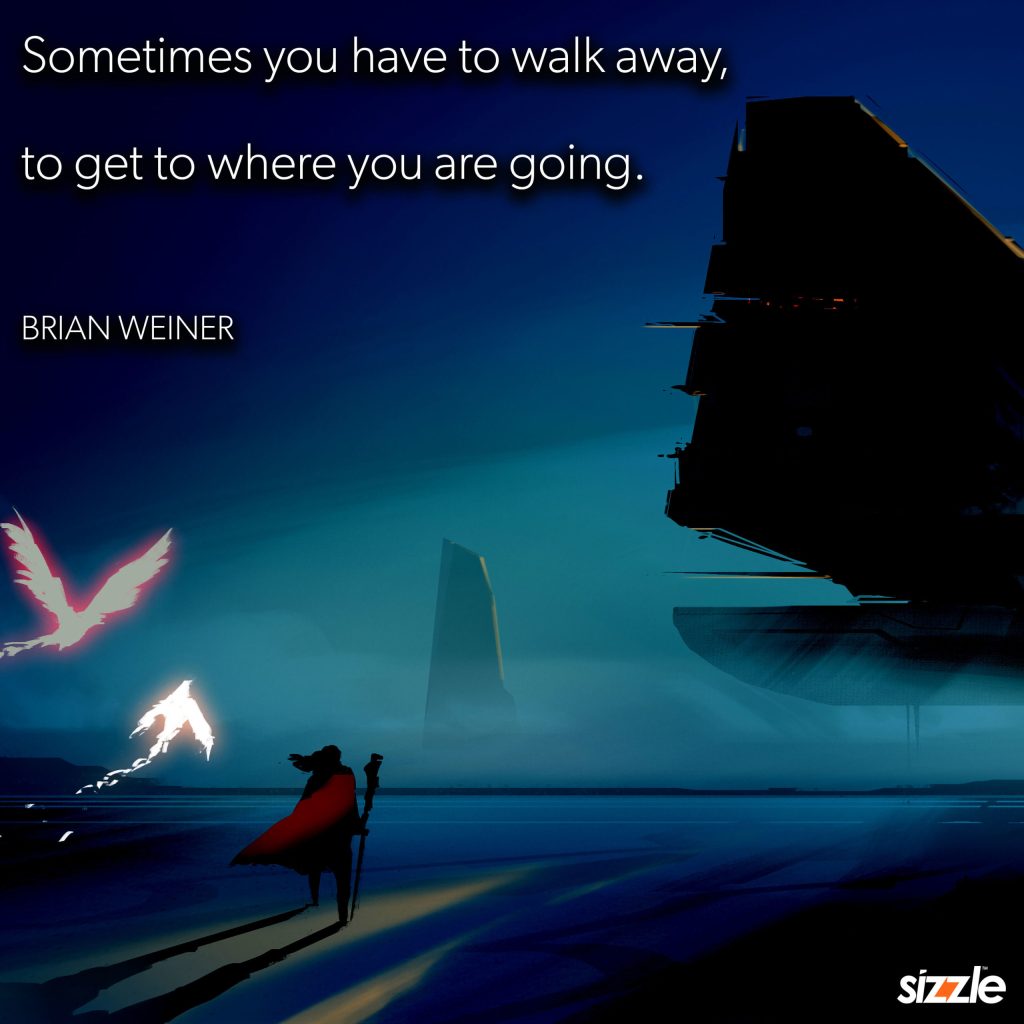 Sometimes you have to walk away, to get to where you are&nbsp;going.