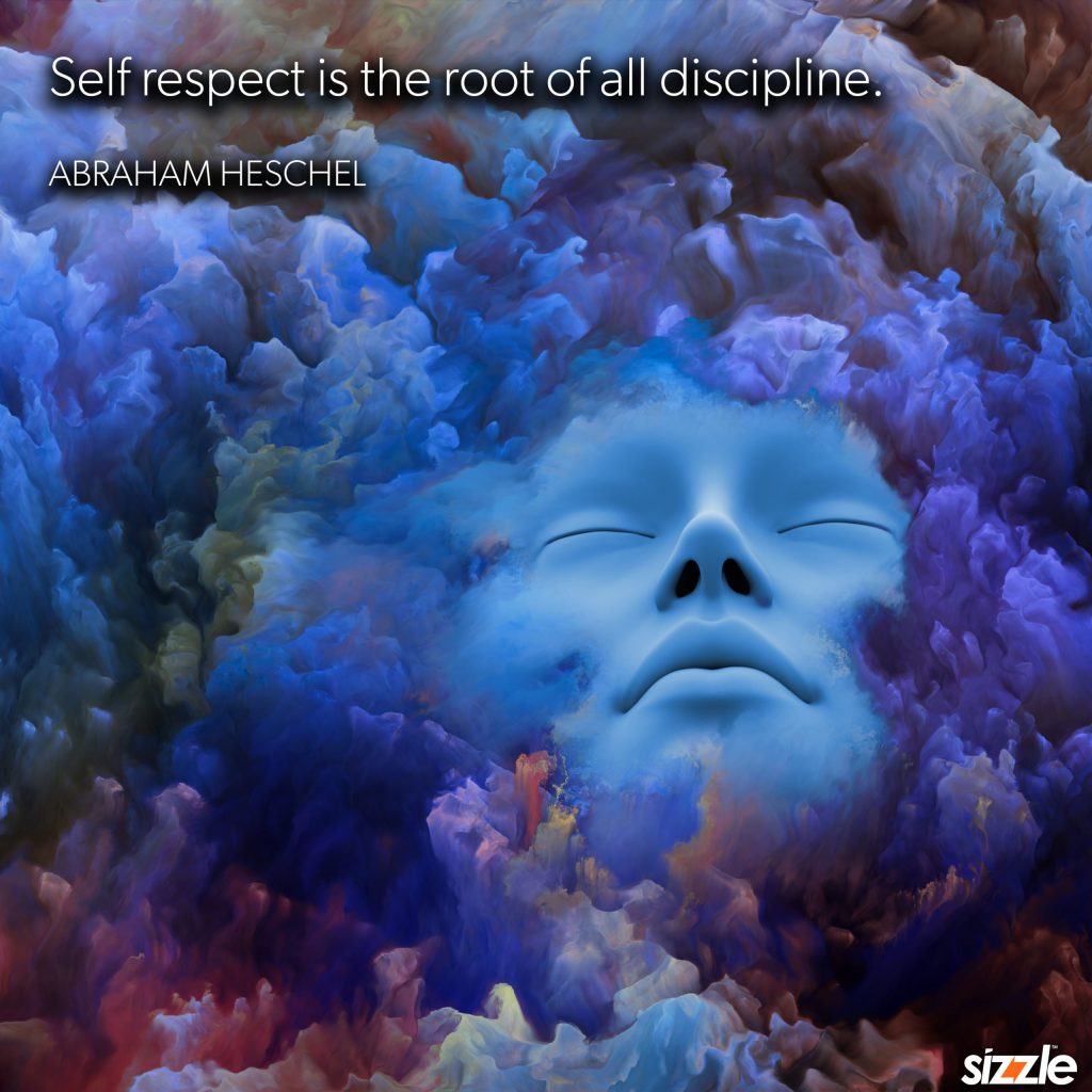 Self respect is the root of all&nbsp;discipline.