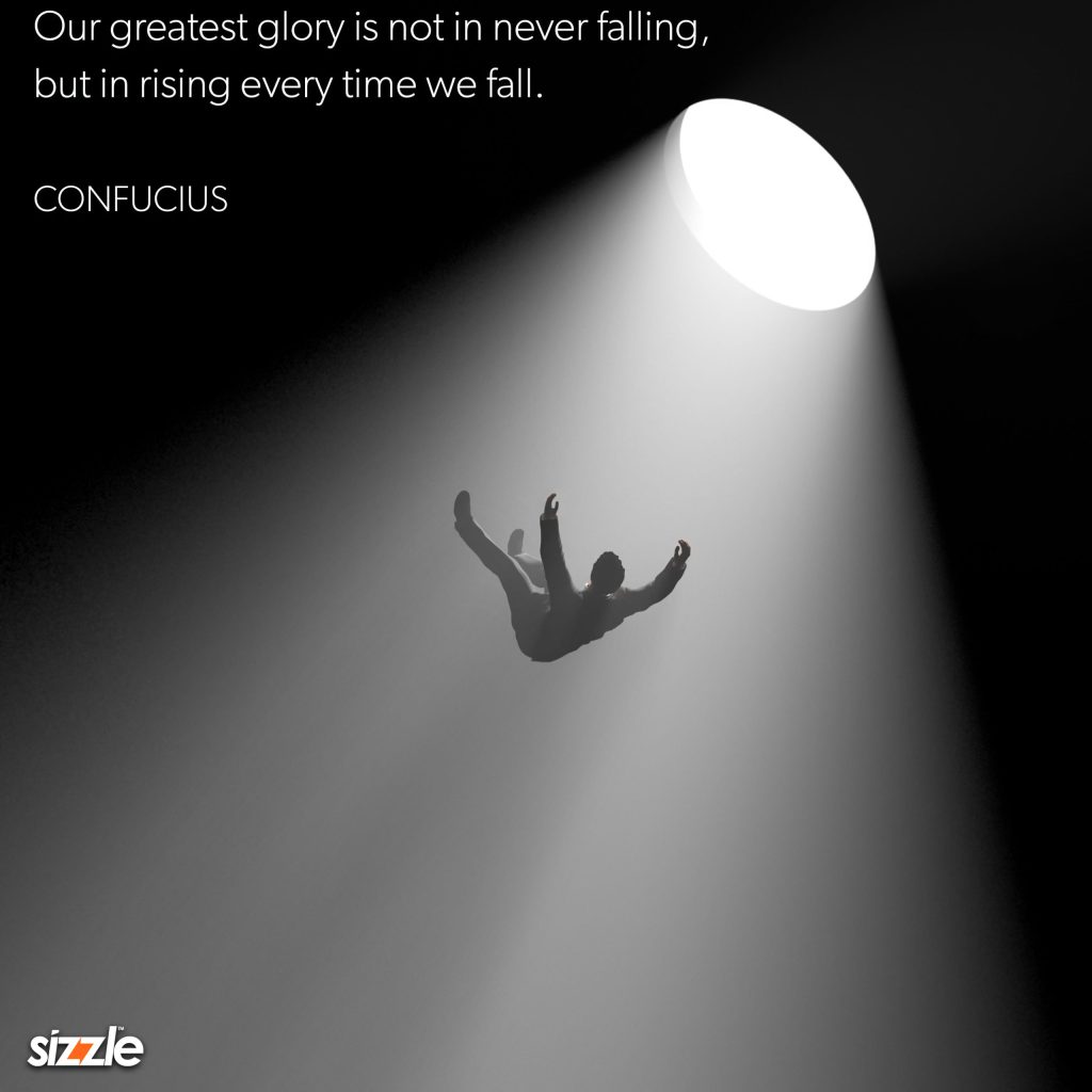 Our Greatest Glory Is Not In Never Falling, But In Rising Every Time We&nbsp;Fall.