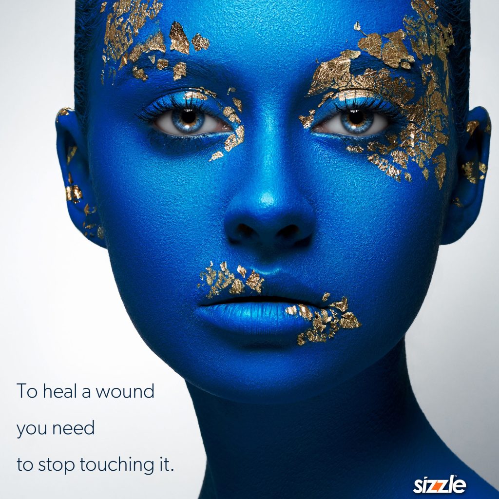 To heal a wound you need to stop touching&nbsp;it.