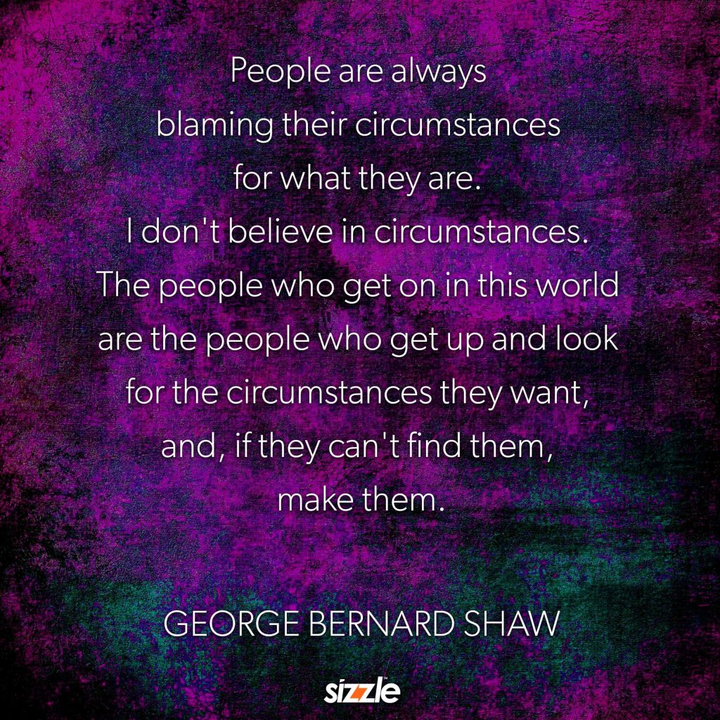 People Are Always Blaming Their Circumstances For What They&nbsp;Are.