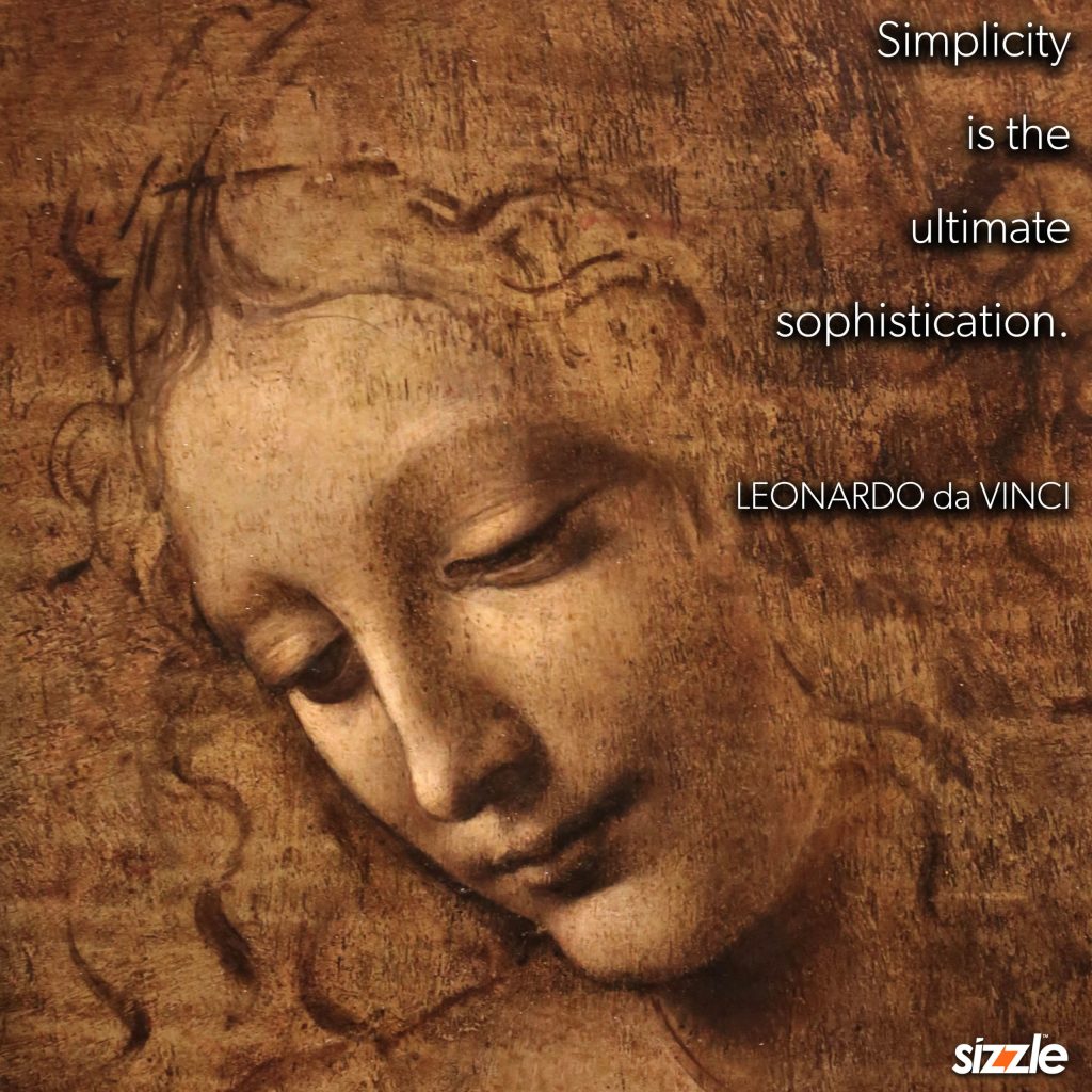 Simplicity is the ultimate sophistication.