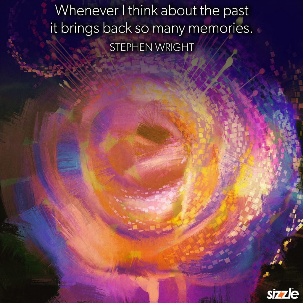 Whenever I Think About The&nbsp;Past…