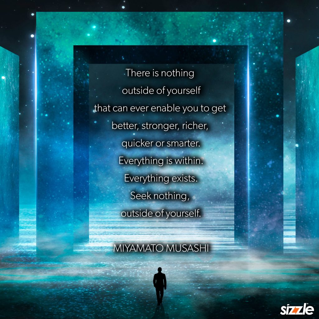 Seek Nothing Outside Of Yourself.