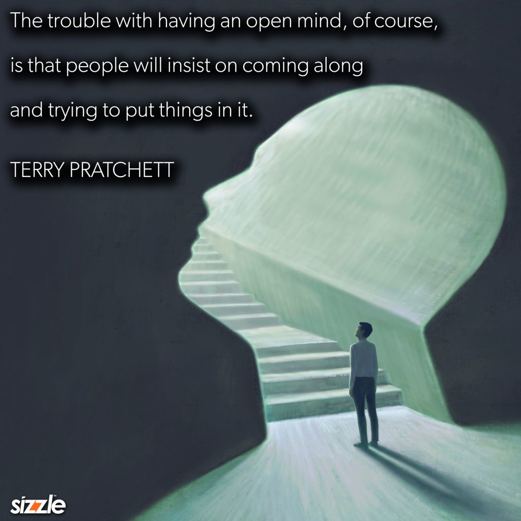 The trouble with having an open mind, of course, is that people will insist on coming along and trying to put things in&nbsp;it.