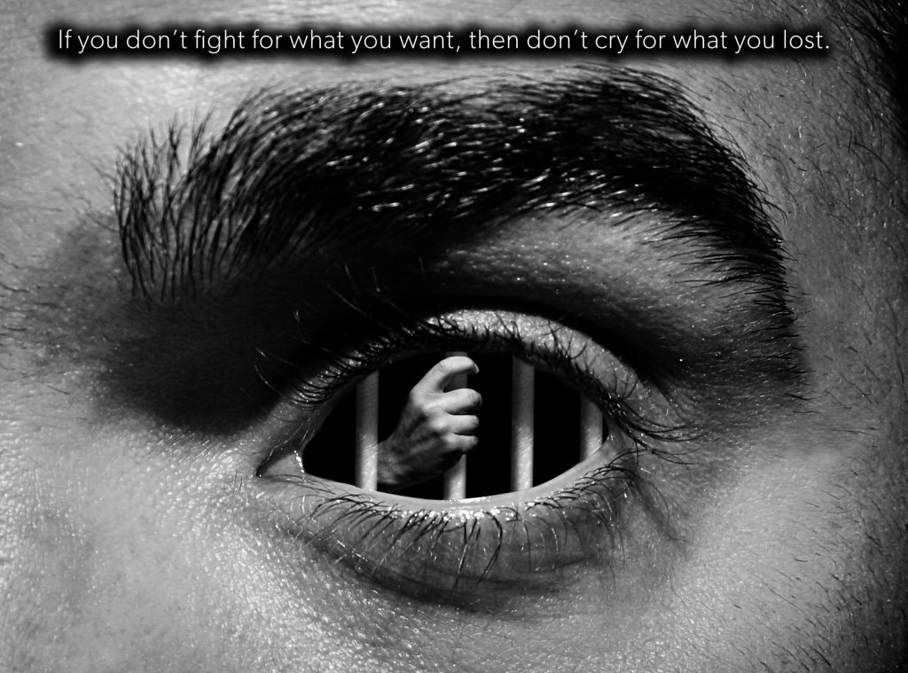 If you don’t fight for what you want, then don’t cry for what you&nbsp;lost.