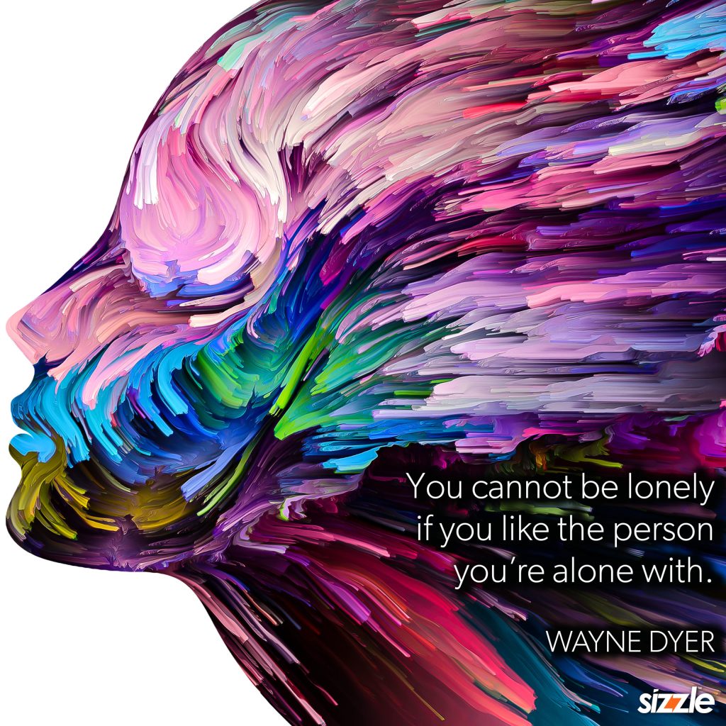 You Cannot Be Lonely If You Like The Person You Are Alone&nbsp;With.