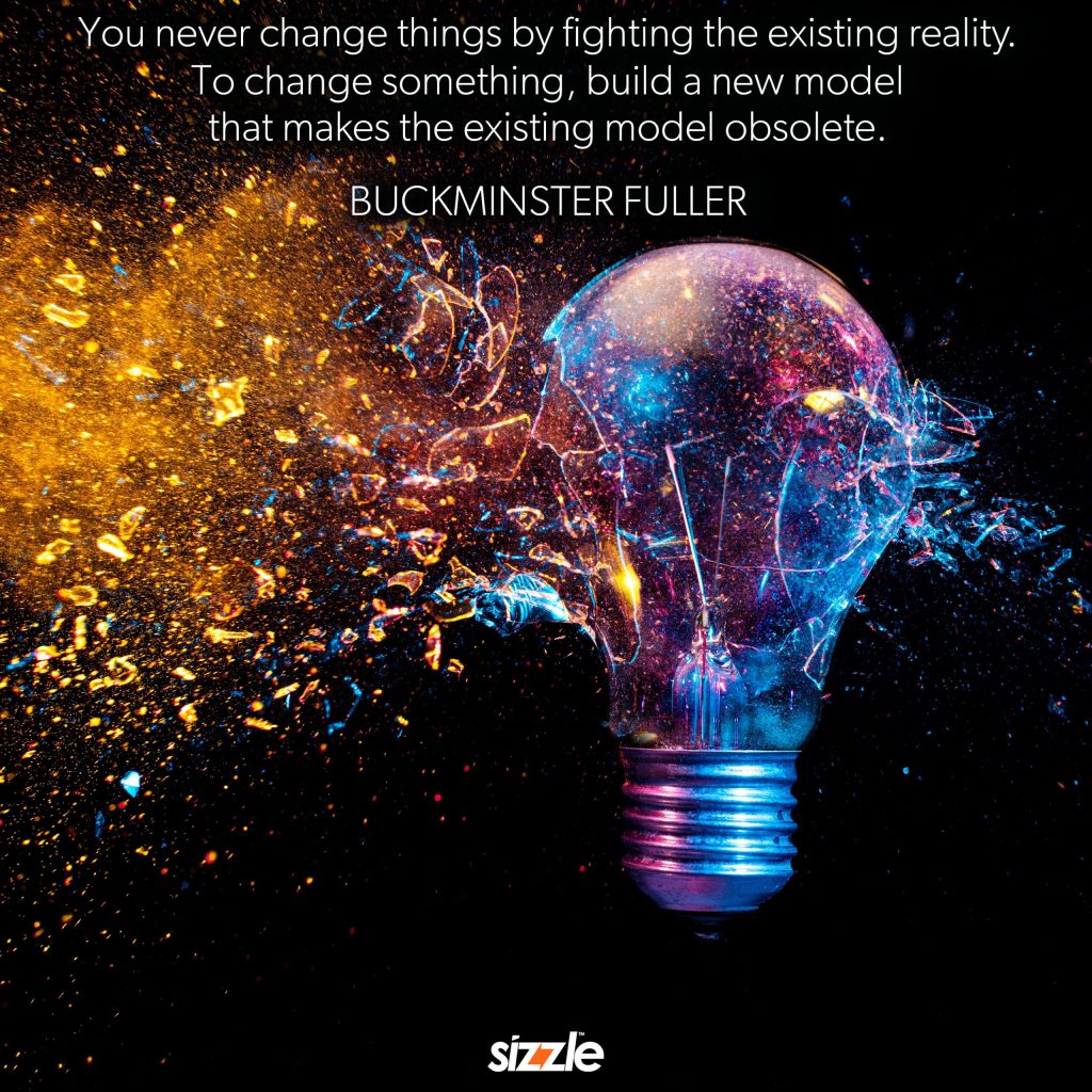 You Never Change Things By Fighting The Existing Reality.