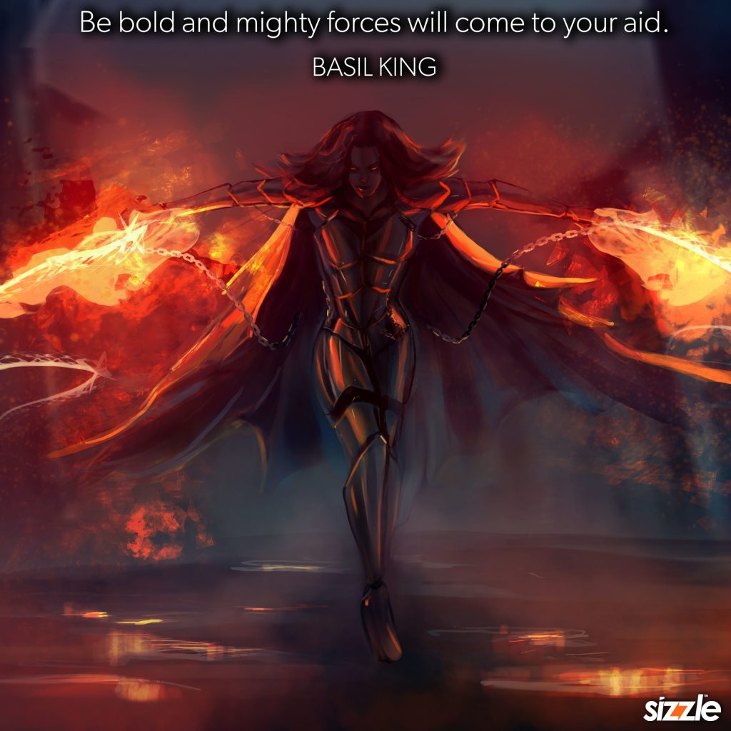 Be Bold And Mighty Forces Will Come To Your Aid.