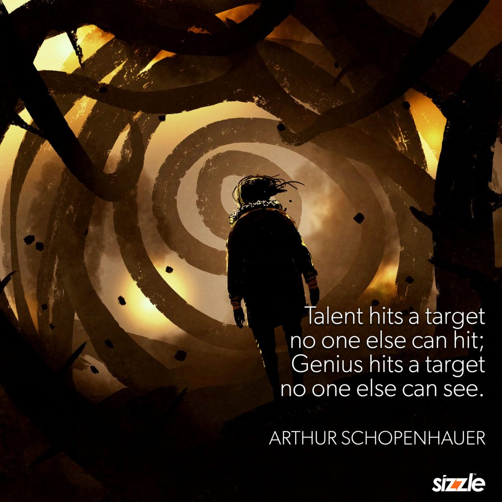 Talent hits a target no one else can hit. Genius hits a target no one else can&nbsp;see.