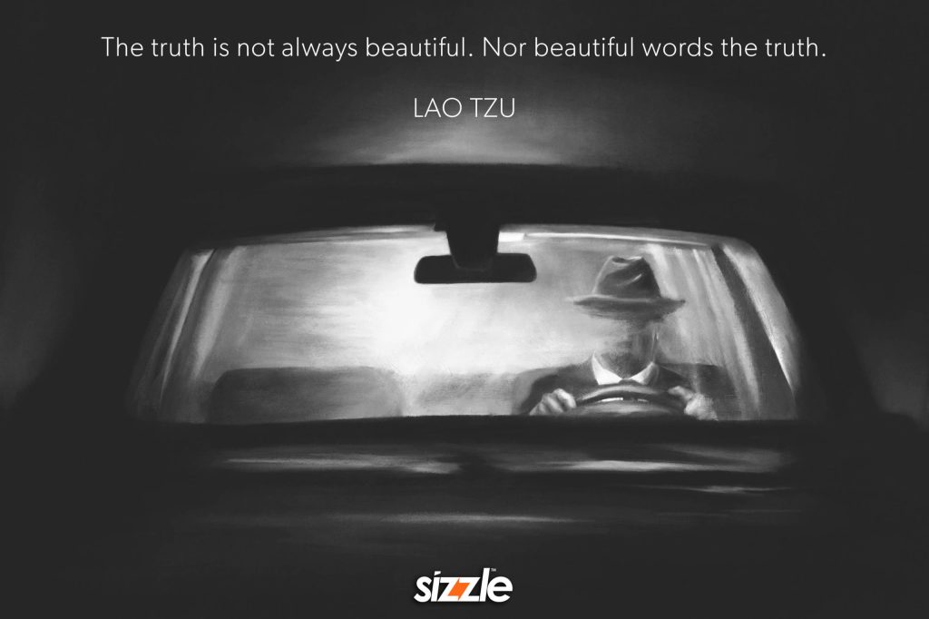 The truth is not always beautiful. Nor beautiful words the&nbsp;truth.