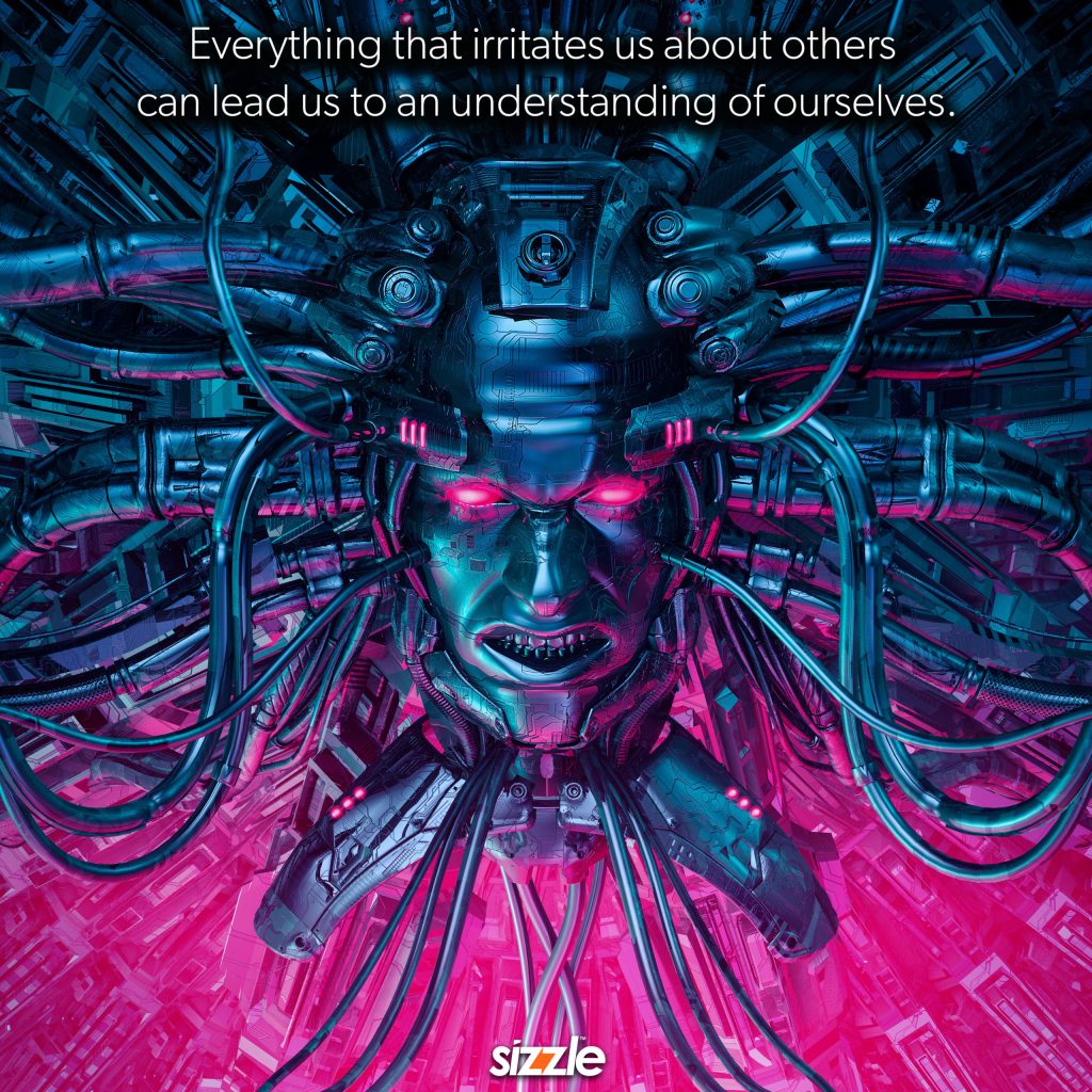 Everything that irritates us about others can lead us to an understanding of&nbsp;ourselves.