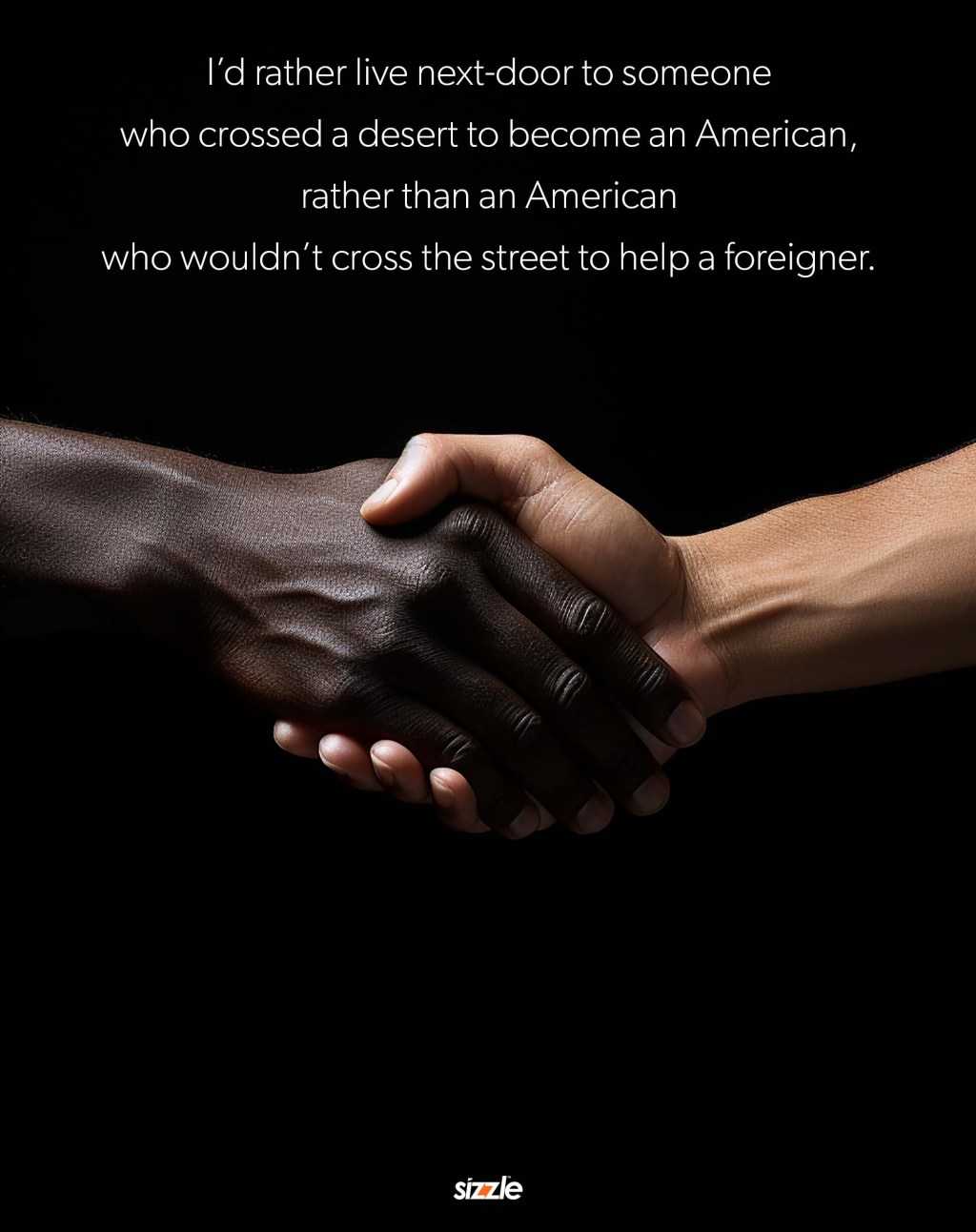 I’d rather live next-door to someone who crossed a desert to become an American, rather than an American who wouldn’t cross the street to help a&nbsp;foreigner.