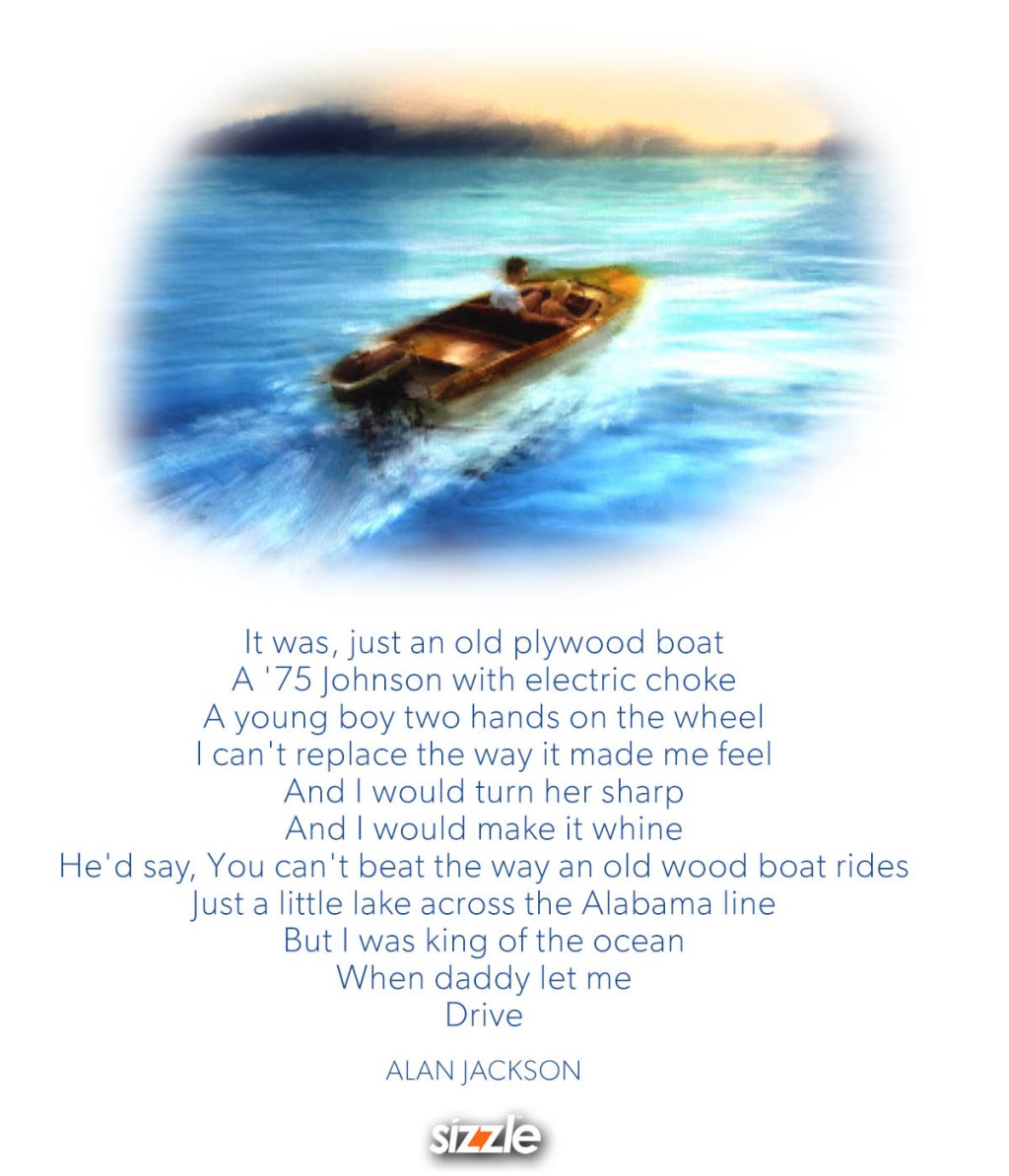 But I was king of the ocean When Daddy let me Drive