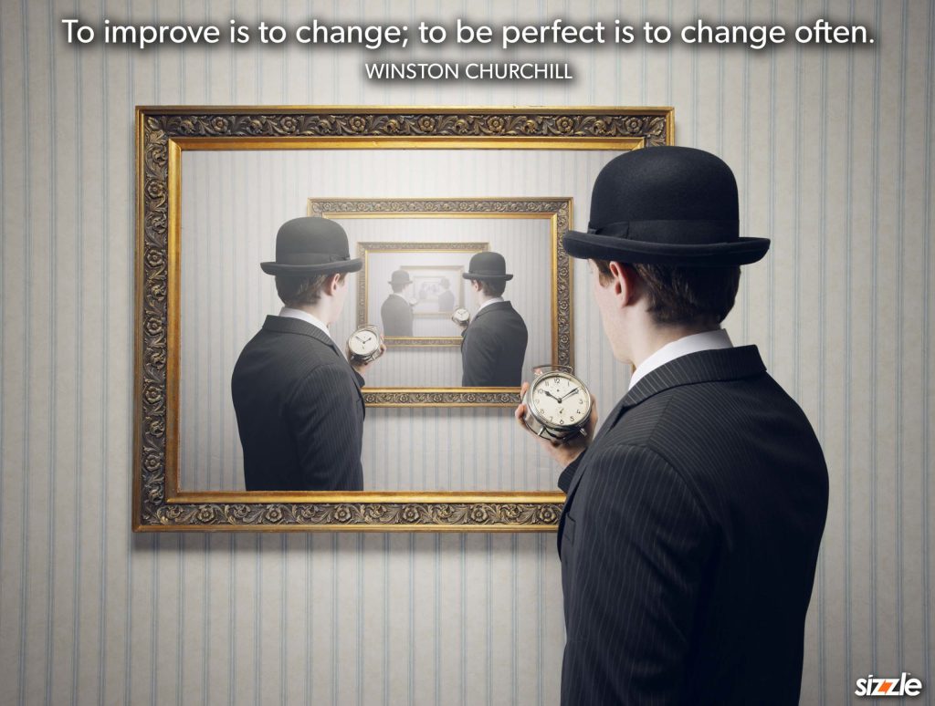 To improve is to change; to be perfect is to change&nbsp;often.